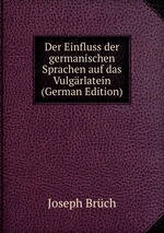 Der Einfluss der germanischen Sprachen auf das Vulgrlatein (German Edition)