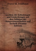 Lexikon der Erfindungen und Entdeckungen auf den Gebieten der Naturwissenschaften und Technik (German Edition)