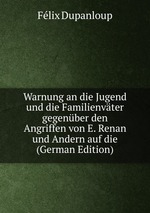 Warnung an die Jugend und die Familienvter gegenber den Angriffen von E. Renan und Andern auf die (German Edition)