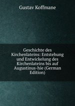 Geschichte des Kirchenlateins: Entstehung und Entwickelung des Kirchenlateins bis auf Augustinus-hie (German Edition)
