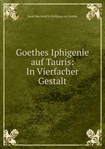 Goethes Iphigenie auf Tauris: In Vierfacher Gestalt