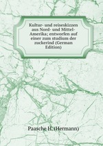 Kultur- und reiseskizzen aus Nord- und Mittel-Amerika; entworfen auf einer zum studium der zuckerind (German Edition)