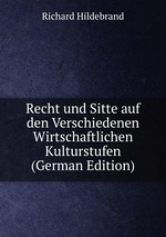 Recht und Sitte auf den Verschiedenen Wirtschaftlichen Kulturstufen. Teil 1