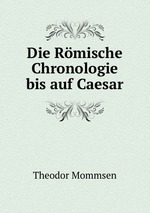 Die Rmische Chronologie bis auf Caesar