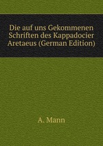 Die auf uns Gekommenen Schriften des Kappadocier Aretaeus (German Edition)