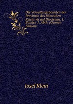 Die Verwaltungsbeamten der Provinzen des Rmischen Reichs bis auf Diocletian. 1. Bandes, 1. Abth. (German Edition)