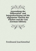 Anwendung der Differential- und Integralrechnung auf die allgemeine Theorie der Flchen und der Lini (German Edition)