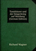 Tannhuser und der Sngerkrieg auf Wartburg (German Edition)