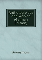 Anthologie aus den Werken (German Edition)