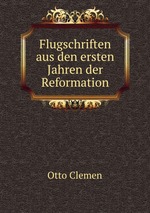Flugschriften aus den ersten Jahren der Reformation