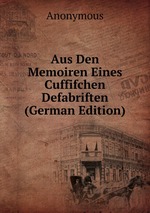 Aus Den Memoiren Eines Cuffifchen Defabriften (German Edition)