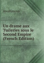 Un drame aux Tuileries sous le Second Empire (French Edition)