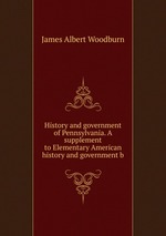History and government of Pennsylvania. A supplement to Elementary American history and government b
