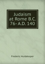 Judaism at Rome B.C. 76- A.D. 140