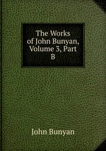 The Works of John Bunyan, Volume 3, Part B