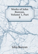 Works of John Bunyan, Volume 1, Part B