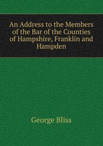 An Address to the Members of the Bar of the Counties of Hampshire, Franklin and Hampden
