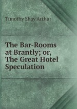 The Bar-Rooms at Brantly; or, The Great Hotel Speculation