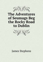The Adventures of Seumags Beg the Rocky Road to Dublin