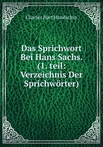 Das Sprichwort Bei Hans Sachs. (1. teil: Verzeichnis Der Sprichwrter)