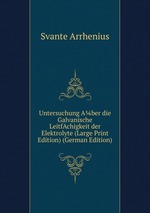 Untersuchung Aber die Galvanische LeitfAchigkeit der Elektrolyte (Large Print Edition) (German Edition)