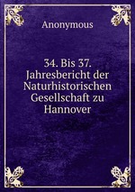 34. Bis 37. Jahresbericht der Naturhistorischen Gesellschaft zu Hannover