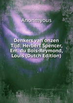 Denkers van onzen Tijd: Herbert Spencer, Em. du Bois-Reymond, Louis (Dutch Edition)