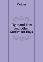 Tiger and Tom and Other Stories for Boys