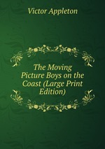 The Moving Picture Boys on the Coast (Large Print Edition)