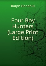 Four Boy Hunters (Large Print Edition)