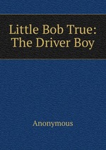 Little Bob True: The Driver Boy