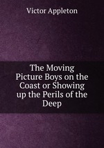 The Moving Picture Boys on the Coast or Showing up the Perils of the Deep