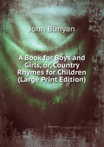 A Book for Boys and Girls, or, Country Rhymes for Children (Large Print Edition)