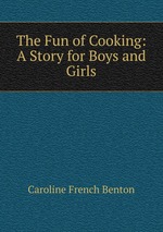 The Fun of Cooking: A Story for Boys and Girls
