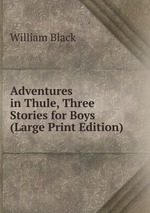 Adventures in Thule, Three Stories for Boys (Large Print Edition)