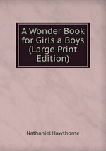 A Wonder Book for Girls a Boys (Large Print Edition)