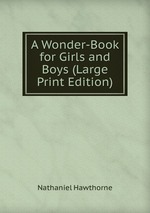 A Wonder-Book for Girls and Boys (Large Print Edition)