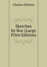 Sketches by Boz (Large Print Edition)