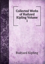 Collected Works of Rudyard Kipling Volume 1