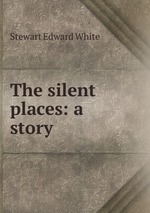 The silent places: a story