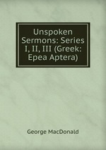 Unspoken Sermons: Series I, II, III (Greek: Epea Aptera)