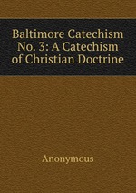 Baltimore Catechism No. 3: A Catechism of Christian Doctrine