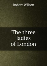 The three ladies of London