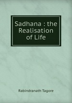 Sadhana : the Realisation of Life