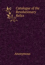 Catalogue of the Revolutionary Relics