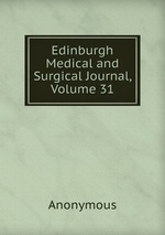 Edinburgh Medical and Surgical Journal, Volume 31