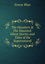 The Haunters & The Haunted: Ghost Stories and Tales of the Supernatural