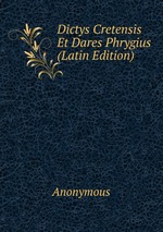 Dictys Cretensis Et Dares Phrygius (Latin Edition)