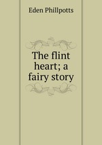 The flint heart; a fairy story