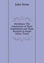 Meridiana: The Adventures of Three Englishmen and Three Russians in South Africa. Transl